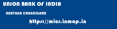 UNION BANK OF INDIA  HARYANA CHANDIGARH    micr code